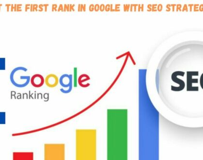 How to Get the First Rank in Google with SEO Strategies in 2023